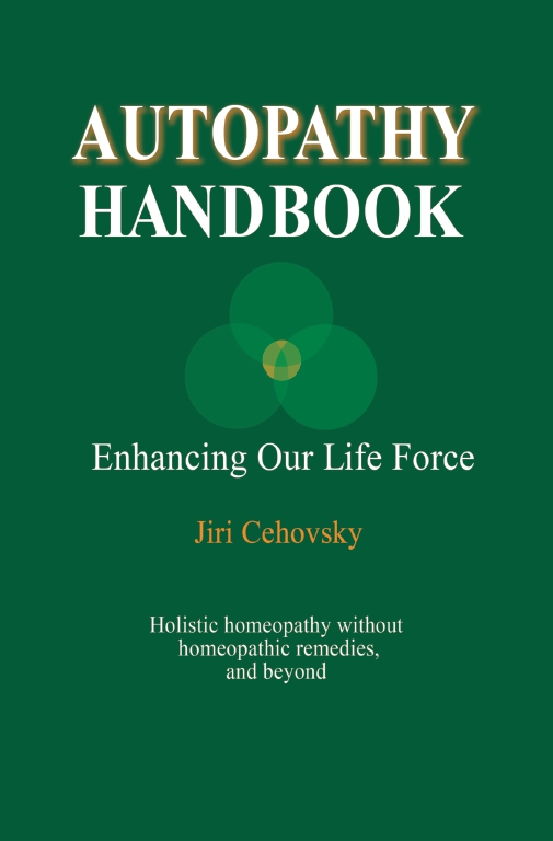 Autopathy Handbook: Enhancing Our Life Force - Holistic homeopathy without homeopathic remedies, and beyond